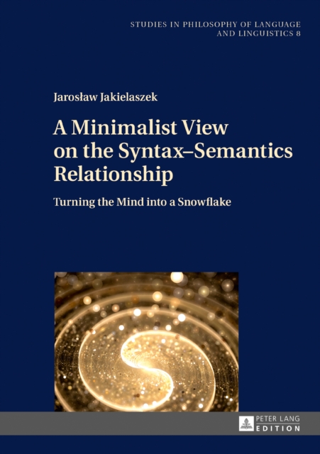 A Minimalist View on the Syntax-Semantics Relationship : Turning the Mind into a Snowflake, EPUB eBook