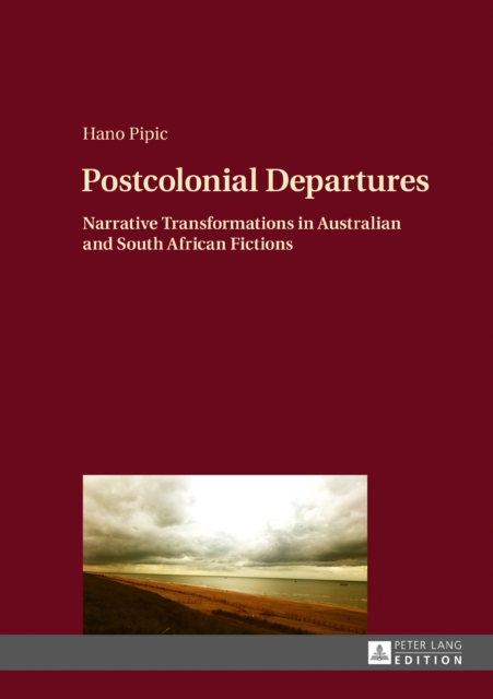 Postcolonial Departures : Narrative Transformations in Australian and South African Fictions, EPUB eBook