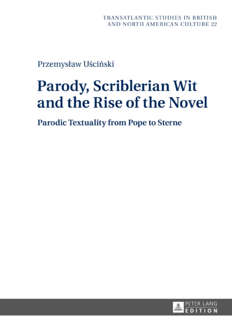 Parody, Scriblerian Wit and the Rise of the Novel : Parodic Textuality from Pope to Sterne, EPUB eBook