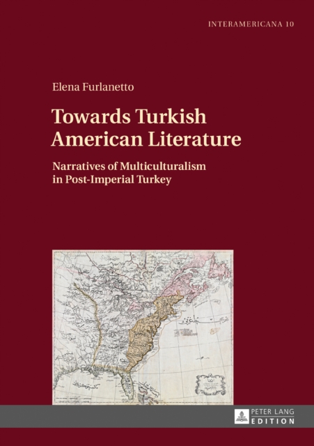 Towards Turkish American Literature : Narratives of Multiculturalism in Post-Imperial Turkey, EPUB eBook