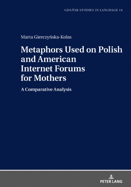 Metaphors Used on Polish and American Internet Forums for Mothers : A Comparative Analysis, EPUB eBook