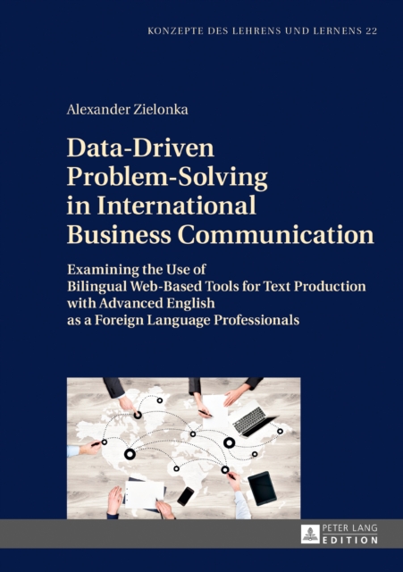 Data-Driven Problem-Solving in International Business Communication : Examining the Use of Bilingual Web-Based Tools for Text Production with Advanced English as a Foreign Language Professionals, EPUB eBook