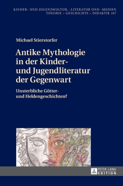 Antike Mythologie in der Kinder- und Jugendliteratur der Gegenwart : Unsterbliche Goetter- und Heldengeschichten?, Hardback Book