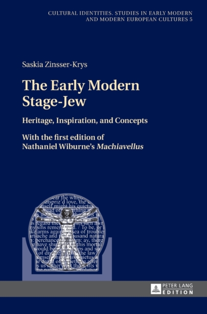 The Early Modern Stage-Jew : Heritage, Inspiration, and Concepts – With the first edition of Nathaniel Wiburne’s «Machiavellus», Hardback Book