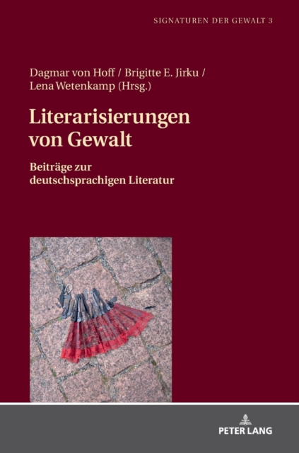 Literarisierungen Von Gewalt : Beitraege Zur Deutschsprachigen Literatur, Hardback Book