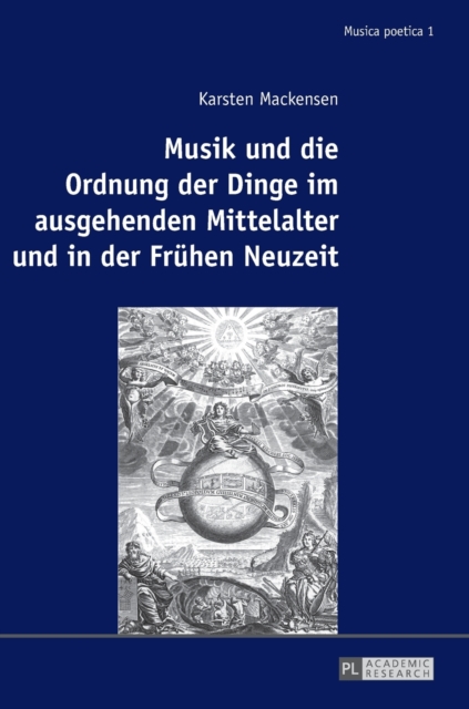 Musik Und Die Ordnung Der Dinge Im Ausgehenden Mittelalter Und in Der Fruehen Neuzeit, Hardback Book