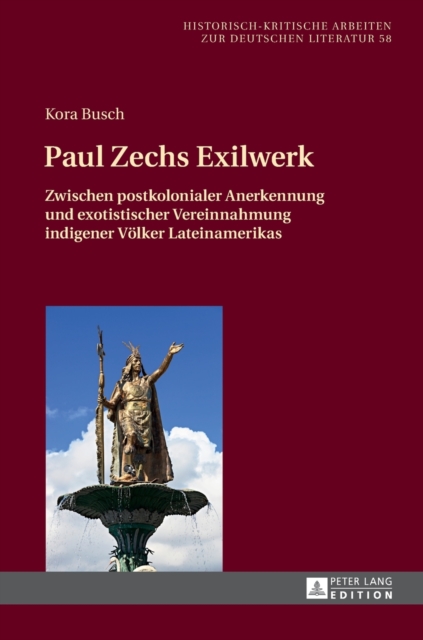 Paul Zechs Exilwerk : Zwischen Postkolonialer Anerkennung Und Exotistischer Vereinnahmung Indigener Voelker Lateinamerikas, Hardback Book