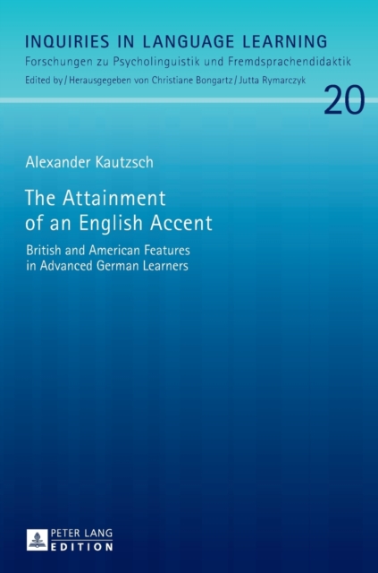 The Attainment of an English Accent : British and American Features in Advanced German Learners, Hardback Book