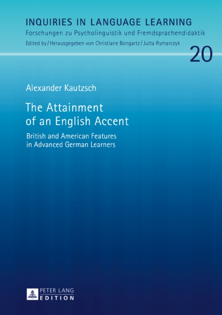 The Attainment of an English Accent : British and American Features in Advanced German Learners, PDF eBook