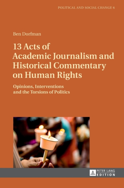 13 Acts of Academic Journalism and Historical Commentary on Human Rights : Opinions, Interventions and the Torsions of Politics, Hardback Book