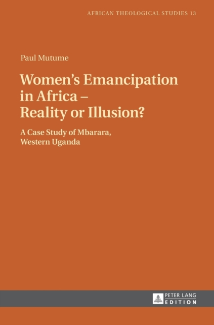 Women’s Emancipation in Africa – Reality or Illusion? : A Case Study of Mbarara, Western Uganda, Hardback Book