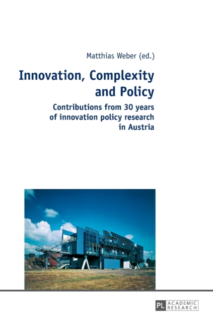 Innovation, Complexity and Policy : Contributions from 30 years of innovation policy research in Austria, Hardback Book