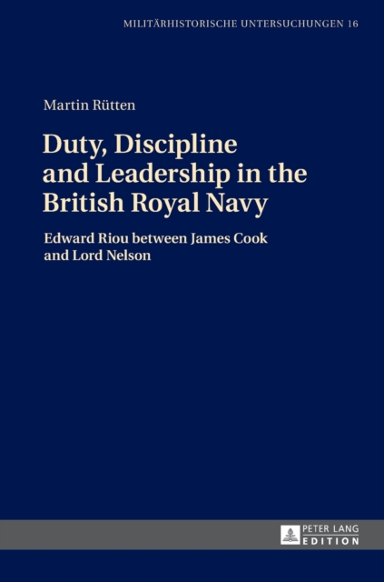 Duty, Discipline and Leadership in the British Royal Navy : Edward Riou Between James Cook and Lord Nelson, Hardback Book
