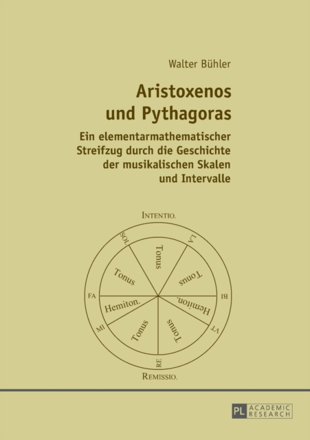 Aristoxenos und Pythagoras : Ein elementarmathematischer Streifzug durch die Geschichte der musikalischen Skalen und Intervalle, Paperback / softback Book