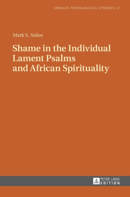 Shame in the Individual Lament Psalms and African Spirituality, Hardback Book