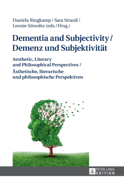 Dementia and Subjectivity / Demenz und Subjektivitaet : Aesthetic, Literary and Philosophical Perspectives / Aesthetische, literarische und philosophische Perspektiven, Hardback Book