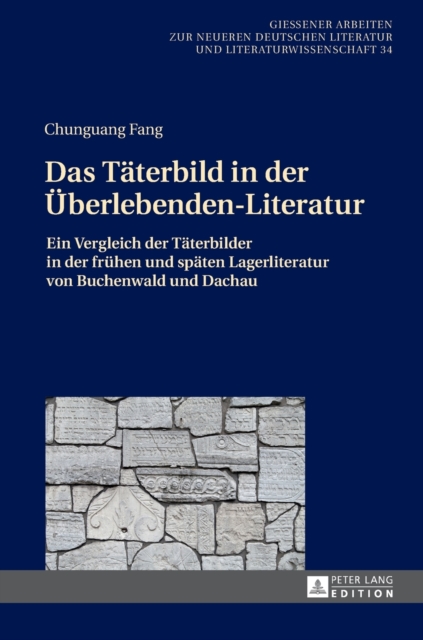 Das Taeterbild in der Ueberlebenden-Literatur : Ein Vergleich der Taeterbilder in der fruehen und spaeten Lagerliteratur von Buchenwald und Dachau, Hardback Book