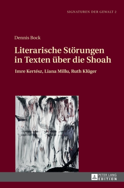 Literarische Stoerungen in Texten ueber die Shoah : Imre Kert?sz, Liana Millu, Ruth Klueger, Hardback Book