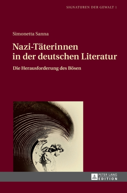 Nazi-Taeterinnen in der deutschen Literatur : Die Herausforderung des Boesen, Hardback Book