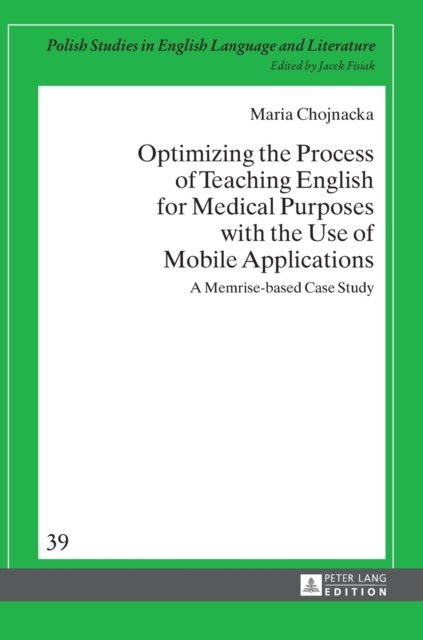 Optimizing the Process of Teaching English for Medical Purposes with the Use of Mobile Applications : A Memrise-based Case Study, Hardback Book