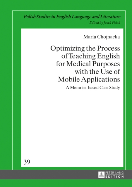 Optimizing the Process of Teaching English for Medical Purposes with the Use of Mobile Applications : A Memrise-based Case Study, PDF eBook