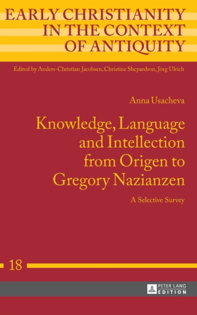 Knowledge, Language and Intellection from Origen to Gregory Nazianzen : A Selective Survey, Hardback Book