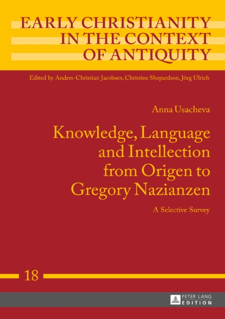 Knowledge, Language and Intellection from Origen to Gregory Nazianzen : A Selective Survey, PDF eBook