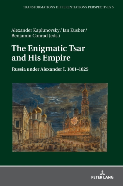 The Enigmatic Tsar and His Empire : Russia under Alexander I. 1801-1825, Hardback Book
