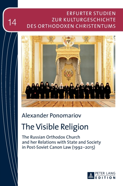 The Visible Religion : The Russian Orthodox Church and her Relations with State and Society in Post-Soviet Canon Law (1992-2015), Hardback Book