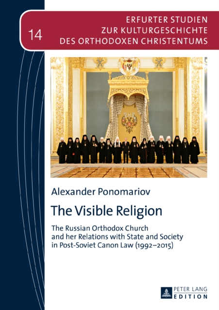 The Visible Religion : The Russian Orthodox Church and her Relations with State and Society in Post-Soviet Canon Law (1992-2015), PDF eBook