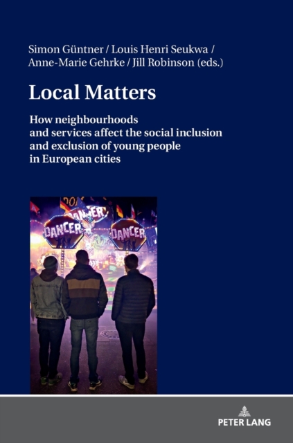 Local Matters : How neighbourhoods and services affect the social inclusion and exclusion of young people in European cities, Hardback Book