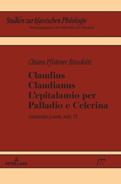 Claudius Claudianus. L'epitalamio per Palladio e Celerina : Commento a carm. min. 25, Hardback Book