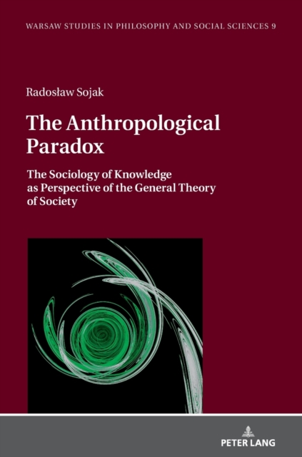 The Anthropological Paradox : The Sociology of Knowledge as Perspective of the General Theory of Society, Hardback Book