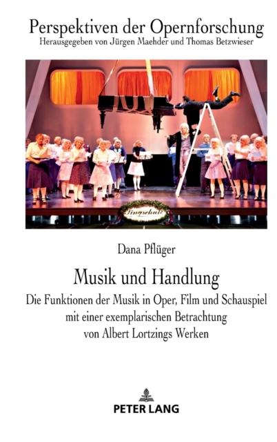 Musik und Handlung : Die Funktionen der Musik in Oper, Film und Schauspiel mit einer exemplarischen Betrachtung von Albert Lortzings Werken, Hardback Book
