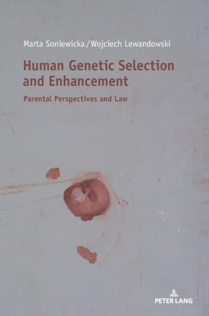 Human Genetic Selection and Enhancement : Parental Perspectives and Law, Hardback Book