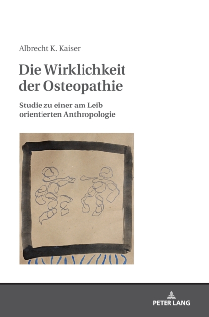 Die Wirklichkeit der Osteopathie : Studie zu einer am Leib orientierten Anthropologie, Hardback Book