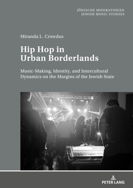 Hip Hop in Urban Borderlands : Music-Making, Identity, and Intercultural Dynamics on the Margins of the Jewish State, EPUB eBook