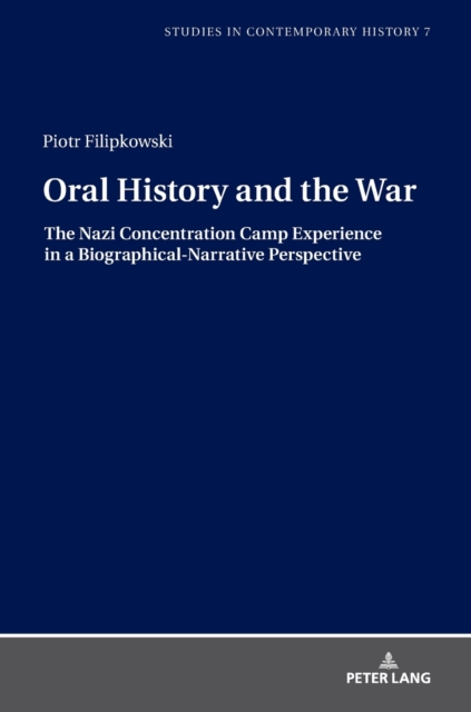 Oral History and the War : The Nazi Concentration Camp Experience in a Biographical-Narrative Perspective, Hardback Book