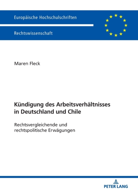 Die Kuendigung des Arbeitsverhaeltnisses in Deutschland und Chile : Rechtsvergleichende und rechtspolitische Erwaegungen, Paperback / softback Book