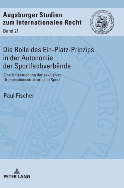 Die Rolle des Ein-Platz-Prinzips in der Autonomie der Sportfachverbaende : Eine Untersuchung der exklusiven Organisationsstrukturen im Sport, Hardback Book