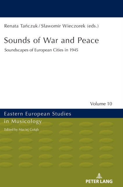 Sounds of War and Peace : Soundscapes of European Cities in 1945, Hardback Book