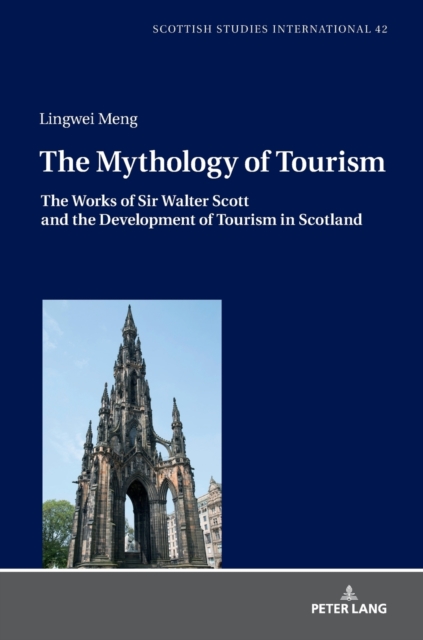 The Mythology of Tourism : The Works of Sir Walter Scott and the Development of Tourism in Scotland, Hardback Book