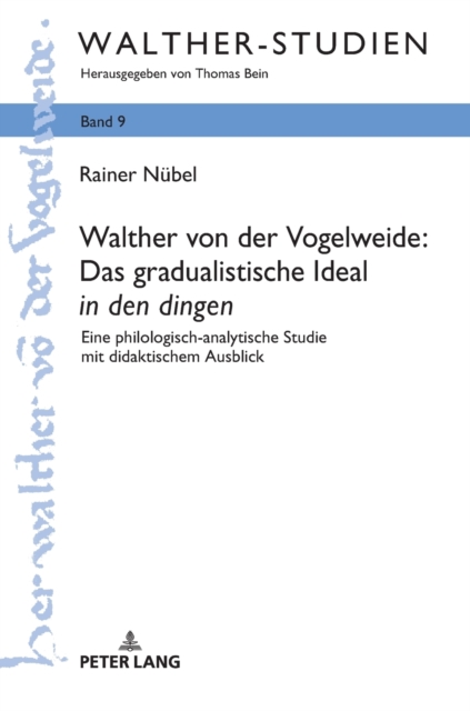 Walther von der Vogelweide : Das gradualistische Ideal in den dingen: Eine philologisch-analytische Studie mit didaktischem Ausblick, Hardback Book
