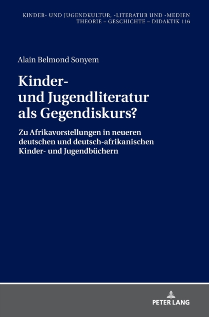 Kinder- und Jugendliteratur als Gegendiskurs? : Afrikavorstellungen in neueren deutschen und deutsch-afrikanischen Kinder- und Jugendbuechern (1990-2015), Hardback Book