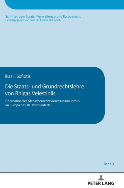 Die Staats- Und Grundrechtslehre Von Rhigas Velestinlis : Uebernationaler Menschenrechtskonstitutionalismus Im Europa Des 18. Jahrhunderts, Hardback Book