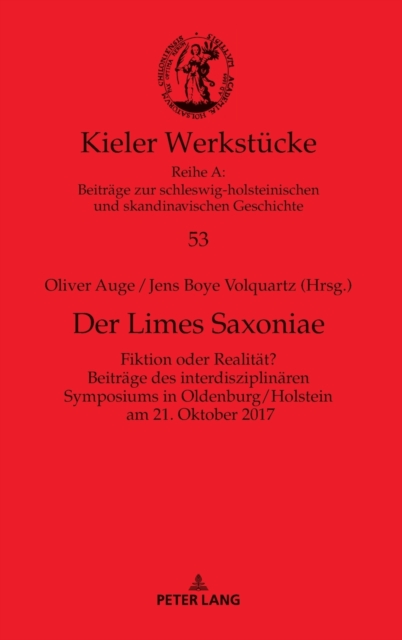 Der Limes Saxoniae : Fiktion oder Realitaet? Beitraege des interdisziplinaeren Symposiums in Oldenburg/Holstein am 21. Oktober 2017, Hardback Book