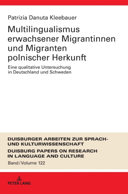 Multilingualismus Erwachsener Migrantinnen Und Migranten Polnischer Herkunft : Eine Qualitative Untersuchung in Deutschland Und Schweden, Hardback Book