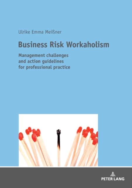 Business Risk Workaholism : Management challenges and action guidelines for professional practice, Paperback / softback Book