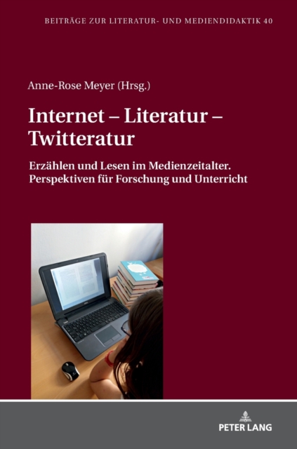 Internet - Literatur - Twitteratur : Erzaehlen und Lesen im Medienzeitalter. Perspektiven fuer Forschung und Unterricht, Hardback Book