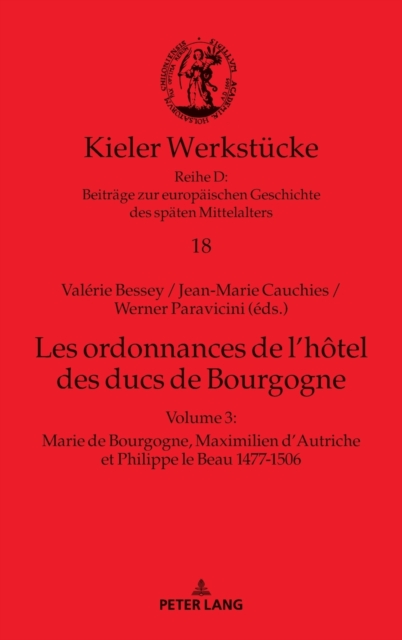 Les ordonnances de l'h?tel des ducs de Bourgogne : Volume 3: Marie de Bourgogne, Maximilien d'Autriche et Philippe le Beau 1477-1506, Hardback Book